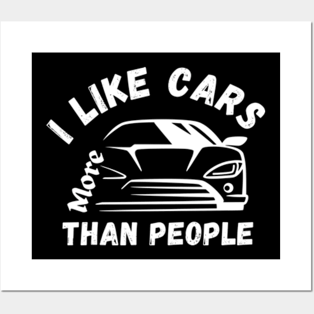 I Like Cars More Than People Cars Lovers Wall Art by Mojakolane